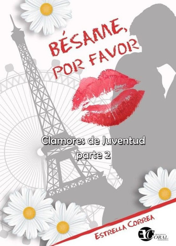 Bésame, Por Favor Clamores De Juventud 2, de Estrella Correa. Editorial Ediciones Coral, tapa blanda, edición 1 en español