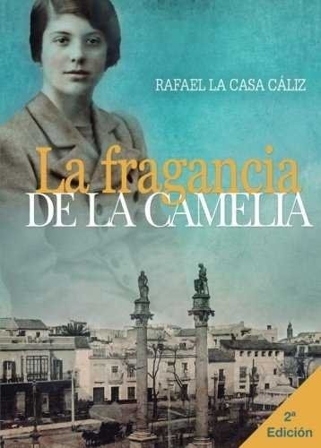 La Fragancia De La Camelia, De La Casa Caliz, Rafael. Editorial Punto Rojo Libros, S.l., Tapa Blanda En Español