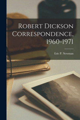 Libro Robert Dickson Correspondence, 1960-1971 - Eric P N...