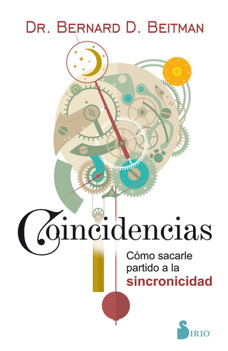 Coincidencias: Cómo sacarle partido a la sincronicidad, de Beitman, Bernard D.. Editorial Sirio, tapa blanda en español, 2017