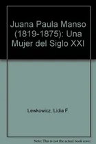 Comprar Juana Paula Manso 1819 1875 Mujer Siglo Xxi: Una Mujer Del Siglo Xxi, De Lewkowicz, Lidia. N\u002Fa, Vol. Volumen Unico. Editorial Corregidor, Tapa Blanda, Edición 1 En Español