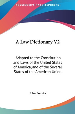 Libro A Law Dictionary V2: Adapted To The Constitution An...