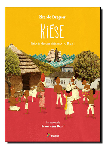 Kiese: História de um Africano no Brasil: ANTEPASSADOS, de Ricardo Dreguer. Editora MODERNA (PARADIDATICOS), capa mole em português, 2015