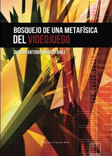 Libro : Bosquejo De Una Metafisica Del Videojuego  - Joaq...