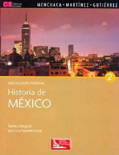 Historia De Mexico 2 -s.integral Compet.-bach. Gral.: Serie Integral Por Competencias, De Menchaca. Bachillerato General, Vol. 2. Editorial Patria, Tapa Blanda En Español