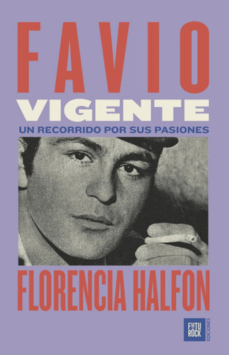 Favio Vigente. Un Recorrido Por Sus Pasiones - Halfon, Flore
