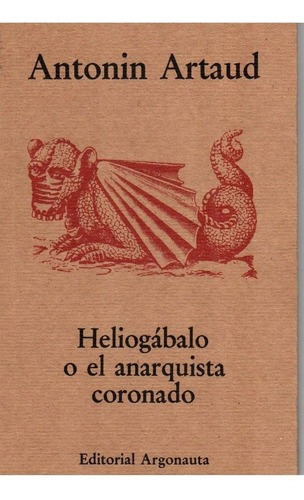 Heliogábalo O El Anarquista Coronado, De Antonin Artaud. Editorial Argonauta, Tapa Blanda En Español, 2013