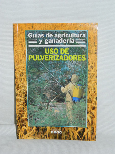 Uso De Pulverizadores. Ediciones Ceac 2000