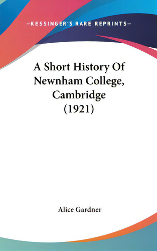 A Short History Of Newnham College, Cambridge (1921), De Gardner, Alice. Editorial Kessinger Pub Llc, Tapa Dura En Inglés