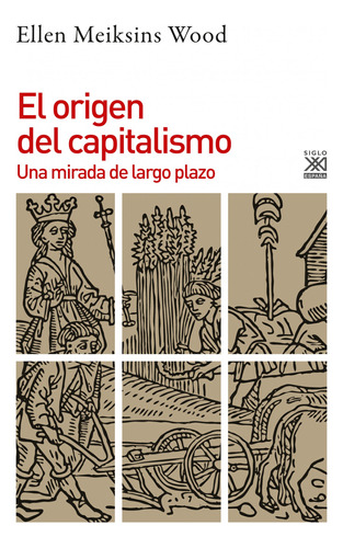 El Origen Del Capitalismo Meiksins Wood, Ellen Siglo Xxi Edi