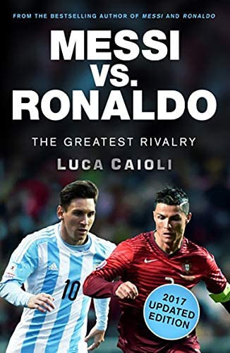 Messi Vs. Ronaldo - 2017 Updated Edition: The Greatest Rivalry, De Caioli, Luca. Editorial Icon Books, Tapa Blanda En Inglés
