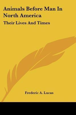 Libro Animals Before Man In North America : Their Lives A...