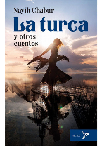 La Turca Y Otros Cuentos: La Turca Y Otros Cuentos, De Nayib Fernando Chabur Duran ·. Editorial Bronce, Tapa Blanda, Edición 1 En Español, 2021