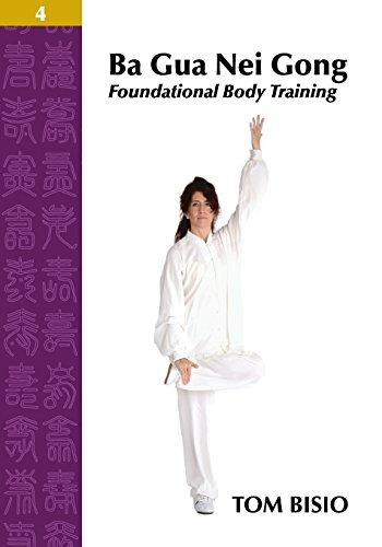 Ba Gua Nei Gong Volume 4 Foundational Body Training