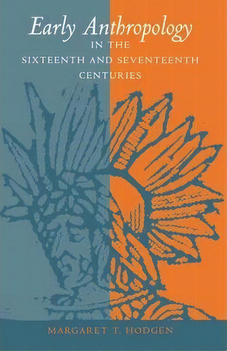 Early Anthropology In The Sixteenth And Seventeenth Centuries, De Margaret T. Hodgen. Editorial University Pennsylvania Press, Tapa Blanda En Inglés