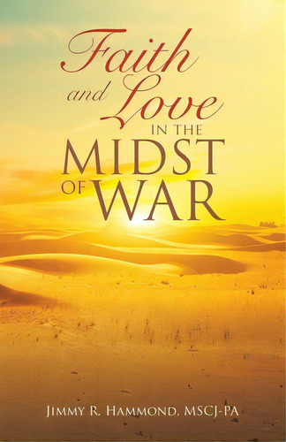 Faith And Love In The Midst Of War, De Hammond Mscj-pa, Jimmy R.. Editorial Westbow Pr, Tapa Blanda En Inglés