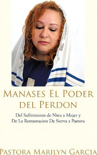 Manases El Poder Del Perdon, De Pastora Marilyn Garcia. Editorial Authorhouse, Tapa Blanda En Español