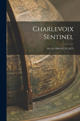 Libro Charlevoix Sentinel; 04/24/1869-07/12/1873 - Anonym...
