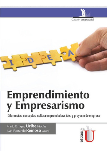 Emprendimiento y empresarismo, diferencias, conceptos, cultura, de Mario Enrique Uribe. Editorial Ediciones de la U, tapa blanda en español, 2013