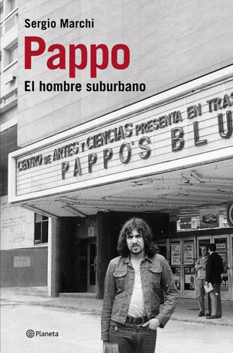 Pappo El Hombre Suburbano. Sergio Marchi. Planeta