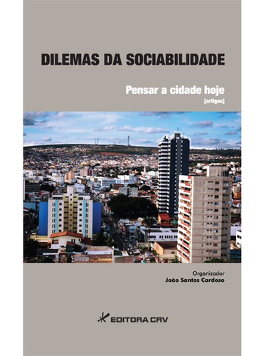 Dilemas da sociabilidade: pensar a cidade hoje, de Cardoso, João Santos. Editora CRV LTDA ME, capa mole em português, 2012
