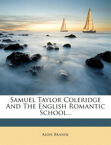 Samuel Taylor Coleridge And The English Romantic School, De Alois Brandl. Editorial Nabu Press, Tapa Blanda En Inglés
