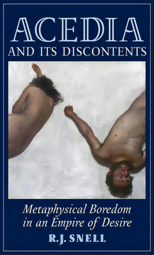 Acedia And Its Discontents: Metaphysical Boredom In An Empire Of Desire, De Snell, R. J.. Editorial Angelico Pr, Tapa Dura En Inglés