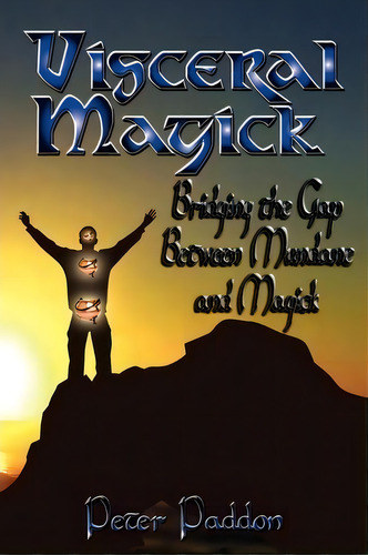 Visceral Magick, De Peter Paddon. Editorial Pendraig Publishing, Tapa Blanda En Inglés
