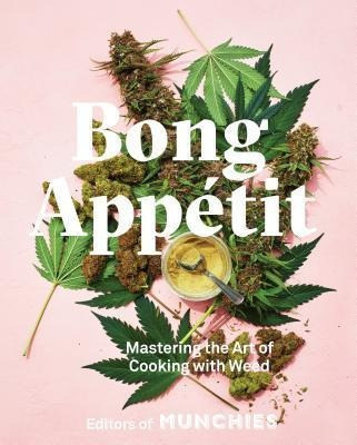Bong Appetit : Mastering The Art Of Cooking With Weed - E...