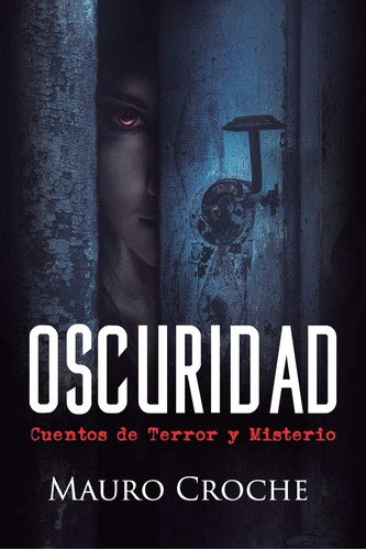 Libro: Oscuridad: Cuentos De Terror Y Misterio (edición En