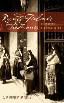Libro Ricardo Palma's Tradiciones : Illuminating Gender A...