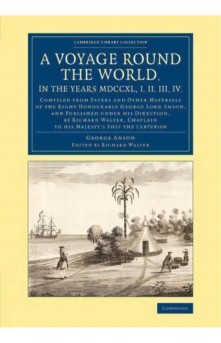 Cambridge Library Collection - Maritime Exploration: A Voyage Round The World, In The Years Mdccx..., De George Anson. Editorial Cambridge University Press, Tapa Blanda En Inglés