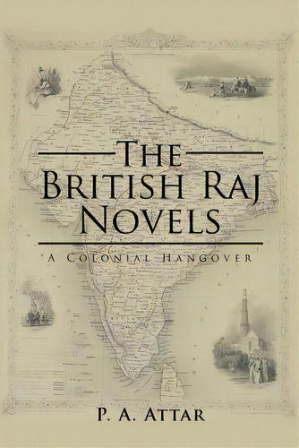The British Raj Novels: A Colonial Hangover, De Attar, P. A.. Editorial Partridge India, Tapa Blanda En Inglés
