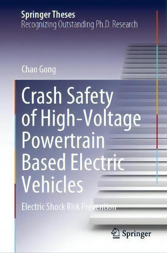 Crash Safety Of High-voltage Powertrain Based Electric Vehicles : Electric Shock Risk Prevention, De Chao Gong. Springer Theses, Vol. 1. Editorial Springer Nature Switzerland Ag, Tapa Dura En Inglés