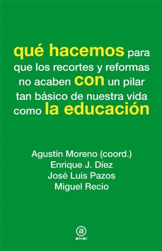 Qué Hacemos Con La Educación, de MORENO, DIEZ y otros. Serie N/a, vol. Volumen Unico. Editorial Akal, tapa blanda, edición 1 en español, 2012