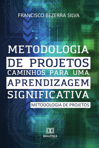 Metodologia de projetos, de Francisco Bezerra Silva. Editorial Dialética, tapa blanda en portugués, 2019