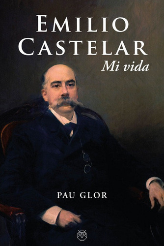 Libro Emilio Castelar Mi Vida - Pau Glor