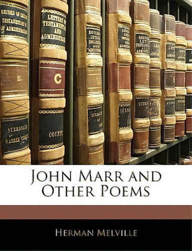 John Marr And Other Poems, De Melville, Herman., Vol. 1. Editorial Nabu Pr, Tapa Blanda En Inglés