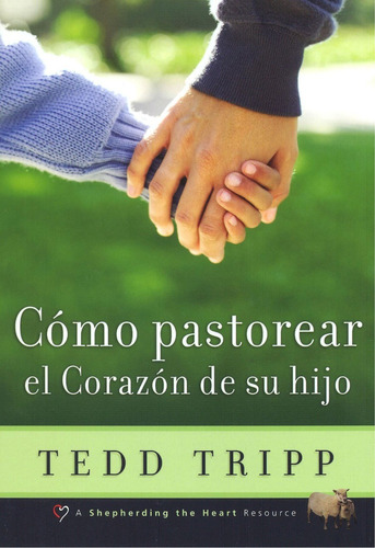 Imagen 1 de 3 de Cómo Pastorear El Corazón De Tu Hijo, Tedd Tripp, Poiema