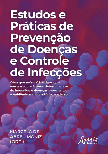 Estudos e práticas de prevenção de doenças e controle de infecções, de Moniz, Marcela de Abreu. Editorial Appris Editora e Livraria Eireli - ME, capa mole em português, 2020