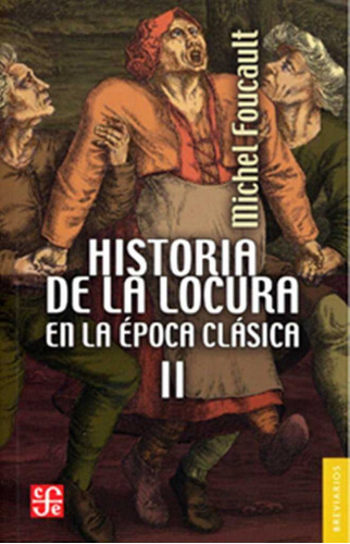 Historia De La Locura En La Época Clásica 2  -  Foucault, M