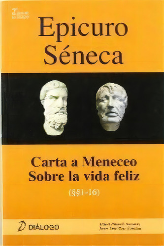 Epicuro Sãâ©neca. Carta A Meneceo - Sobre La Vida Feliz, De Pitarch Navarro, Albert., Vol. 1. Editorial Diálogo, Tapa Blanda En Español