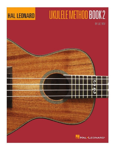 Hal Leonard: Ukulele Method Book 2.: Ukulele Method Book 2., De Lil' Rev. Serie Fretted, Vol. Book 2. Editorial Hal Leonard, Tapa Blanda, Edición Primera Edición En Inglés, 2008