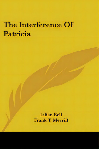 The Interference Of Patricia, De Bell, Lilian. Editorial Kessinger Pub Llc, Tapa Blanda En Inglés