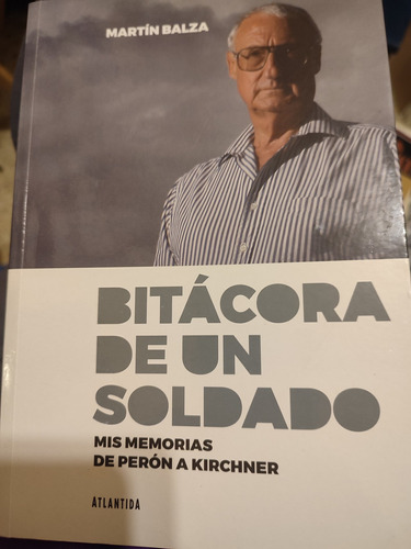 Bitácora De Un Soldado. Mis Memorias De Perón A Kirchner