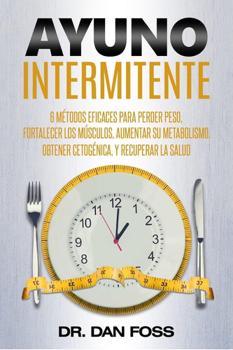 Libro: Ayuno Intermitente: 6 Métodos Eficaces Para Perder Pe