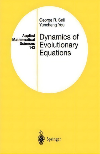 Dynamics Of Evolutionary Equations, De George R. Sell. Applied Mathematical Sciences, Vol. 1. Editorial Springer-verlag New York Inc., Tapa Blanda En Inglés