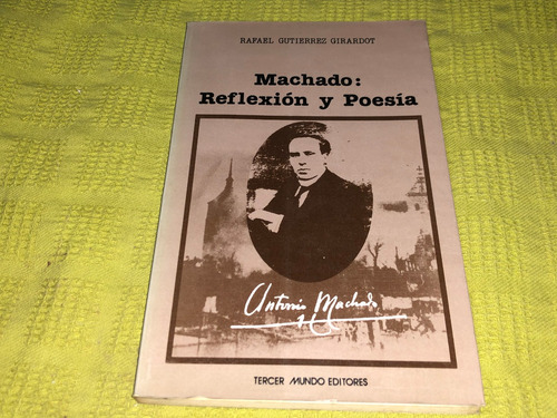 Machado: Reflexiones Y Poesía - Rafael Gutiérrez Girardot