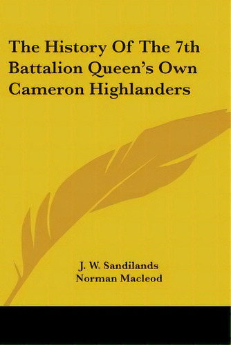 The History Of The 7th Battalion Queen's Own Cameron Highlanders, De Sandilands, J. W.. Editorial Kessinger Pub Llc, Tapa Blanda En Inglés