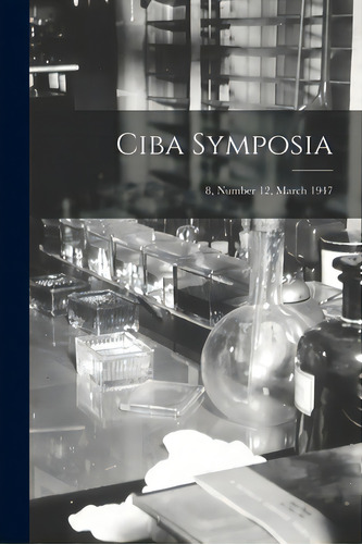 Ciba Symposia; 8, Number 12, March 1947, De Anonymous. Editorial Hassell Street Pr, Tapa Blanda En Inglés